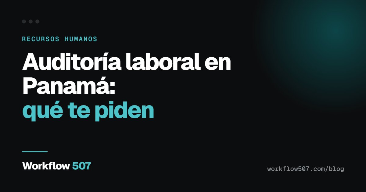 Auditoría laboral en Panamá: qué te piden