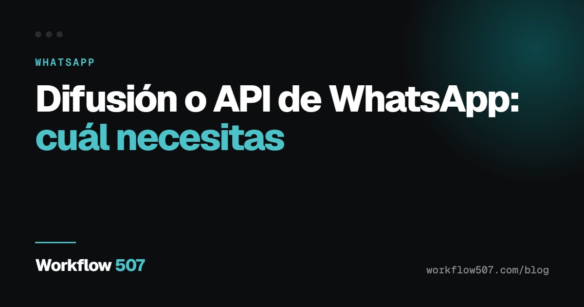 Difusión o API de WhatsApp: cuál necesitas