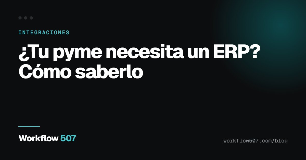 ¿Tu pyme necesita un ERP? Cómo saberlo